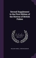 Second Supplement To The First Edition Of The History Of British Fishes 1165258579 Book Cover