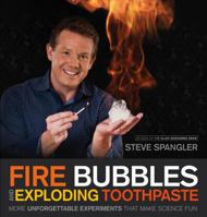 Fire Bubbles and Exploding Toothpaste: More Unforgettable Experiments that Make Science Fun 1608321894 Book Cover