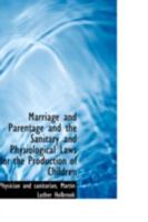 Marriage and Parentage and the Sanitary and Physiological Laws for the Production of Children 0469180269 Book Cover