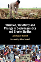 Variation, Versatility and Change in Sociolinguistics and Creole Studies 1107450551 Book Cover