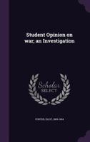 Student Opinion on war; an Investigation 1378156196 Book Cover