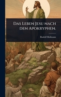 Das Leben Jesu nach den Apokryphen. (German Edition) 1024488209 Book Cover