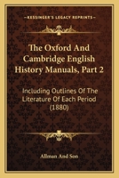 The Oxford And Cambridge English History Manuals, Part 2: Including Outlines Of The Literature Of Each Period 1104244543 Book Cover