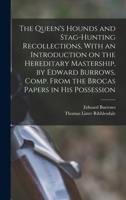 The Queen's Hounds and Stag-hunting Recollections, With an Introduction on the Hereditary Mastership, by Edward Burrows, Comp. From the Brocas Papers in his Possession 1016844298 Book Cover