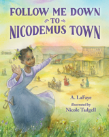 Follow Me Down to Nicodemus Town: Based on the History of the African American Pioneer Settlement 0807525359 Book Cover