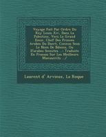 Voyage Fait Par Ordre Du Roy Louis XIV, Dans La Palestine, Vers Le Grand Emir, Chef Des Princes Arabes Du D Sert, Connus Sous Le Nom de B Do Ins, Ou D'Arabes Scenites ...: Traduite En Fran Ais Sur Les 1249999561 Book Cover