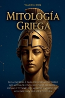 Mitología griega: Guia increible para principiantes sobre los mitos griegos, historias de dioses, diosas y titanes del mundo antiguo que aun inspiran ... (Mitologia del Mundo) (Spanish Edition) B0GLMHCQF5 Book Cover