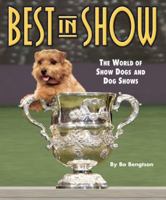 Best in Show: The World of Show Dogs and Dog Shows 1933958170 Book Cover