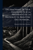 Des Machines, De Leur Influence Sur La Prospérité De La Nation Et Le Bien Être Des Ouvriers... 1275384730 Book Cover