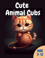 Cute Animal Cubs: Coloring Book B0C2SPZ1PB Book Cover