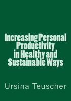 Increasing Personal Productivity in Healthy and Sustainable Ways 1495300781 Book Cover