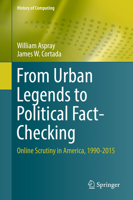 From Urban Legends to Political Fact-Checking: Online Scrutiny in America, 1990-2015 (History of Computing) 3030229513 Book Cover