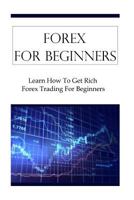 Forex For Beginners: Learn How To Get Rich Forex Trading For Beginners 1530615143 Book Cover