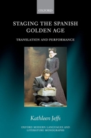 Staging the Spanish Golden Age: Translation and Performance 019881934X Book Cover