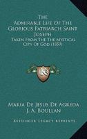 The Admirable Life of the Glorious Patriarch Saint Joseph 1176166158 Book Cover
