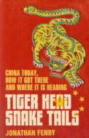 Tiger Head, Snake Tails: China Today, How It Got There and Why It Has to Change 1468305050 Book Cover