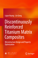 Discontinuously Reinforced Titanium Matrix Composites: Microstructure Design and Property Optimization 9811044473 Book Cover