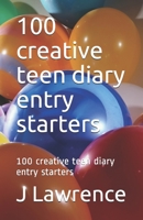 100 creative teen diary entry starters: 100 creative teen diary entry starters 1693434326 Book Cover