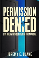 Permission Denied: Live Boldly Without Waiting for Approval B0FT9639SY Book Cover
