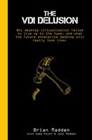 The VDI Delusion: Why Desktop Virtualization Failed to Live Up to the Hype, and What the Future Enterprise Desktop will Really Look Like 0985217405 Book Cover