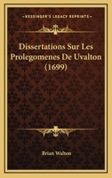 Dissertations Sur Les Prolegomenes De Uvalton (1699) 0270375376 Book Cover