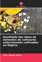 Qualidade dos óleos de sementes de cultivares seleccionadas cultivadas na Nigéria 6207370325 Book Cover