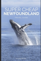 Super Cheap Newfoundland: How to enjoy a $1,500 trip to Newfoundland for $400 1093335939 Book Cover