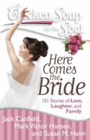 Chicken Soup for the Soul: Here Comes the Bride: 101 Stories of Love, Laughter, and Family 1935096842 Book Cover