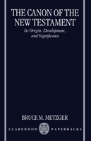 The Canon of the New Testament: Its Origin, Development, and Significance 0198269544 Book Cover