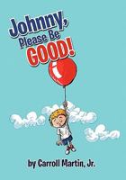 Johnny, Please Be Good! 1456885162 Book Cover