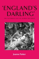 England's Darling: The Victorian Cult of Alfred the Great 071907357X Book Cover