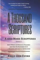A Thousand Scriptures: A 1000 More Scriptures: God's Word on Domestic Violence ... Because Love Should Never Hurt! 1728836859 Book Cover