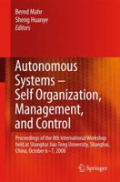 Autonomous Systems  Self-Organization, Management, and Control: Proceedings of the 8th Inter Workshop held at Shanghai Jiao Tong University, Shanghai, China, October 6-7, 2008 1402088884 Book Cover