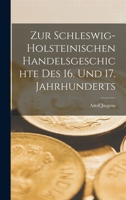 Zur schleswig-holsteinischen handelsgeschichte des 16. und 17. Jahrhunderts 1016359292 Book Cover
