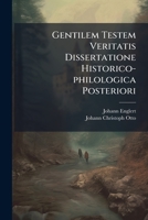 Gentilem Testem Veritatis Dissertatione Historico-philologica Posteriori... 1274639654 Book Cover