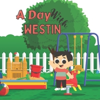 A Day With Westin: A Day in the Life of a Busy Toddler B0BNQRXKW3 Book Cover