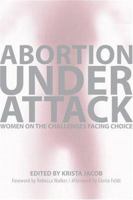 Abortion Under Attack: Women on the Challenges Facing Choice 1580051855 Book Cover