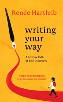 Writing Your Way: A 40-Day Path of Self-Discovery 1778197906 Book Cover