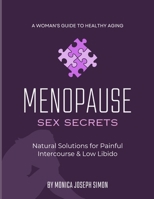 Menopause Sex Secrets: Natural Solutions for Painful Intercourse and Low Libido: A Woman's Guide to Healthy Aging B0DSV3YYF9 Book Cover