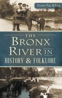 The Bronx River in History  Folklore 162619968X Book Cover