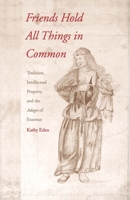 Friends Hold All Things in Common: Tradition, Intellectual Property, and the Adages of Erasmus 0300087578 Book Cover