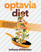 optavia diet: The Unstoppable Step-By-Step Guide To Easily Burn Excessive Fat In No Time While Following Only 3 Simple Strategies 1801543852 Book Cover