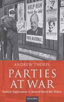 Parties at War: Political Organization in Second World War Britain 0199272735 Book Cover