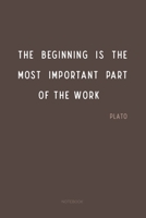 The beginning is the most important part of the work...Plato: Notebook 1654405566 Book Cover