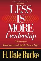 Less Is More Leadership: 8 Secrets to How to Lead & Still Have a Life 0736913998 Book Cover