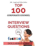 Top 100 Corporate Counsel Interview questions: Fully Solved! (Top 100 Interview Questions: HR, Legal and Other Series) B0FKNJTVVH Book Cover