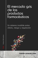 El mercado gris de los productos farmacéuticos: Un sistema invisible entre oferta, riesgo y regulación (Spanish Edition) 3690357365 Book Cover