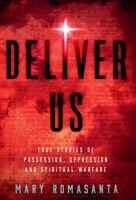 Deliver Us : True Stories of Possession, Oppression and Spiritual Warfare 1964642299 Book Cover