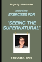 Biography of Lee Strobel: Including Exercises for Seeing the Sipernatural B0F6BLG72Q Book Cover
