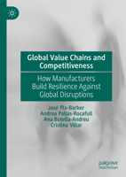 Global Value Chains and Competitiveness: How Manufacturers Build Resilience Against Global Disruptions 3031783077 Book Cover
